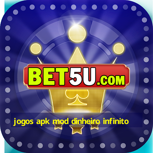 jogos apk mod dinheiro infinito